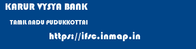 KARUR VYSYA BANK  TAMIL NADU PUDUKKOTTAI    ifsc code